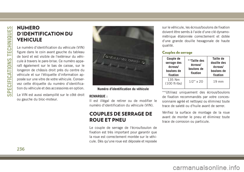 JEEP WRANGLER 2018 Notice dentretien (in French) NUMERO
D'IDENTIFICATION DU
VEHICULE
Le numéro d'identification du véhicule (VIN)
figure dans le coin avant gauche du tableau
de bord et est visible de l'extérieur du véhi-
cule à trav JEEP WRANGLER 2018 Notice dentretien (in French) NUMERO
D'IDENTIFICATION DU
VEHICULE
Le numéro d'identification du véhicule (VIN)
figure dans le coin avant gauche du tableau
de bord et est visible de l'extérieur du véhi-
cule à trav
