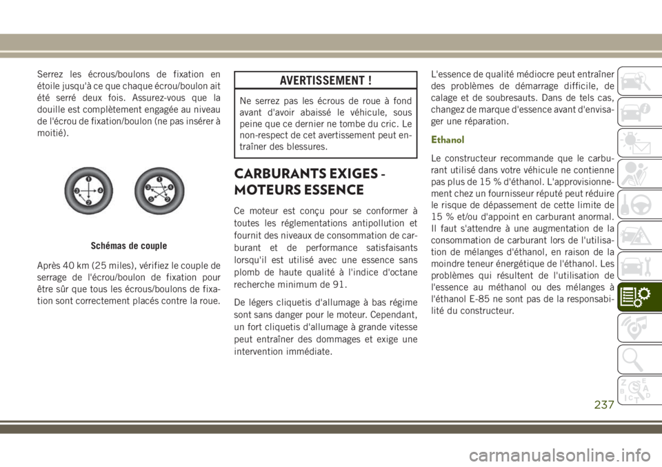 JEEP WRANGLER 2018 Notice dentretien (in French) Serrez les écrous/boulons de fixation en
étoile jusqu'à ce que chaque écrou/boulon ait
été serré deux fois. Assurez-vous que la
douille est complètement engagée au niveau
de l'écrou JEEP WRANGLER 2018 Notice dentretien (in French) Serrez les écrous/boulons de fixation en
étoile jusqu'à ce que chaque écrou/boulon ait
été serré deux fois. Assurez-vous que la
douille est complètement engagée au niveau
de l'écrou