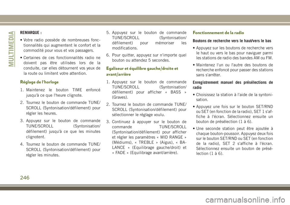 JEEP WRANGLER 2018 Notice dentretien (in French) REMARQUE :
• Votre radio possède de nombreuses fonc-
tionnalités qui augmentent le confort et la
commodité pour vous et vos passagers.
• Certaines de ces fonctionnalités radio ne
doivent pas à JEEP WRANGLER 2018 Notice dentretien (in French) REMARQUE :
• Votre radio possède de nombreuses fonc-
tionnalités qui augmentent le confort et la
commodité pour vous et vos passagers.
• Certaines de ces fonctionnalités radio ne
doivent pas Ã