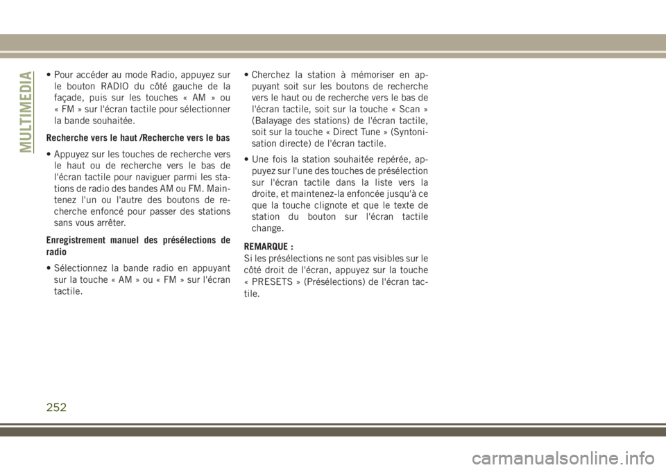JEEP WRANGLER 2018 Notice dentretien (in French) • Pour accéder au mode Radio, appuyez sur
le bouton RADIO du côté gauche de la
façade, puis sur les touches « AM » ou
« FM » sur l'écran tactile pour sélectionner
la bande souhaitée.
JEEP WRANGLER 2018 Notice dentretien (in French) • Pour accéder au mode Radio, appuyez sur
le bouton RADIO du côté gauche de la
façade, puis sur les touches « AM » ou
« FM » sur l'écran tactile pour sélectionner
la bande souhaitée.