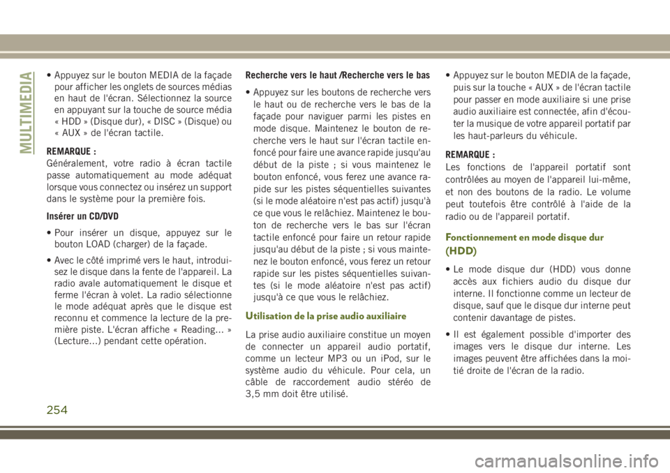 JEEP WRANGLER 2018 Notice dentretien (in French) • Appuyez sur le bouton MEDIA de la façade
pour afficher les onglets de sources médias
en haut de l'écran. Sélectionnez la source
en appuyant sur la touche de source média
« HDD » (Disque JEEP WRANGLER 2018 Notice dentretien (in French) • Appuyez sur le bouton MEDIA de la façade
pour afficher les onglets de sources médias
en haut de l'écran. Sélectionnez la source
en appuyant sur la touche de source média
« HDD » (Disque