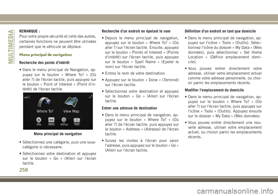 JEEP WRANGLER 2020  Notice dentretien (in French) REMARQUE :
Pour votre propre sécurité et celle des autres,
certaines fonctions ne peuvent être utilisées
pendant que le véhicule se déplace.
Menu principal de navigation
Recherche des points d&#