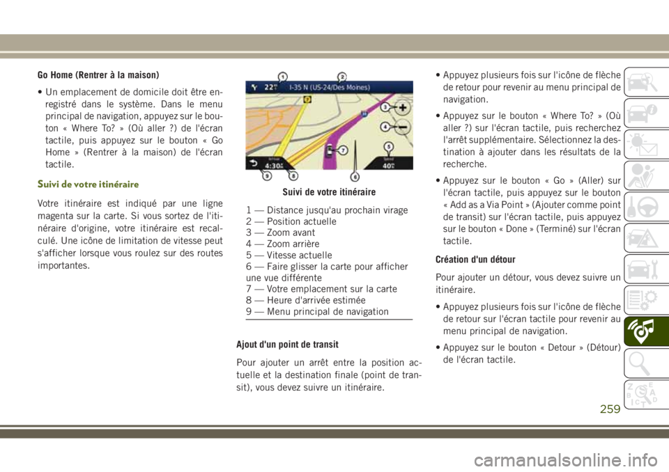JEEP WRANGLER 2021 Notice dentretien (in French) Go Home (Rentrer à la maison)
• Un emplacement de domicile doit être en-
registré dans le système. Dans le menu
principal de navigation, appuyez sur le bou-
ton « Where To? » (Où aller ?) de JEEP WRANGLER 2021 Notice dentretien (in French) Go Home (Rentrer à la maison)
• Un emplacement de domicile doit être en-
registré dans le système. Dans le menu
principal de navigation, appuyez sur le bou-
ton « Where To? » (Où aller ?) de
