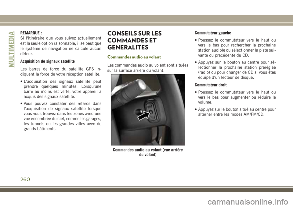 JEEP WRANGLER 2021 Notice dentretien (in French) REMARQUE :
Si l'itinéraire que vous suivez actuellement
est la seule option raisonnable, il se peut que
le système de navigation ne calcule aucun
détour.
Acquisition de signaux satellite
Les ba JEEP WRANGLER 2021 Notice dentretien (in French) REMARQUE :
Si l'itinéraire que vous suivez actuellement
est la seule option raisonnable, il se peut que
le système de navigation ne calcule aucun
détour.
Acquisition de signaux satellite
Les ba