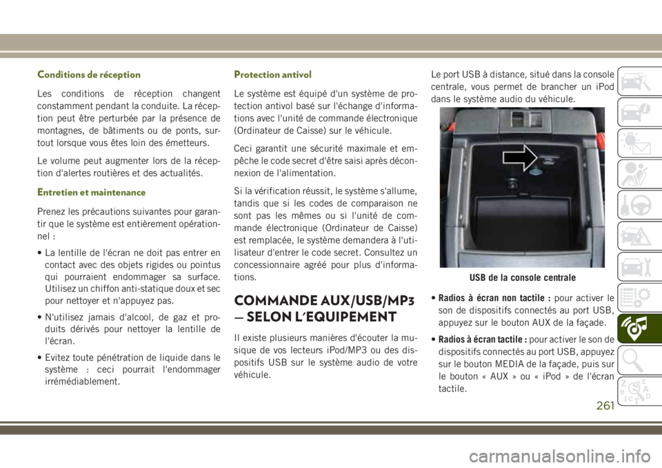 JEEP WRANGLER 2021  Notice dentretien (in French) Conditions de réception
Les conditions de réception changent
constamment pendant la conduite. La récep-
tion peut être perturbée par la présence de
montagnes, de bâtiments ou de ponts, sur-
tou