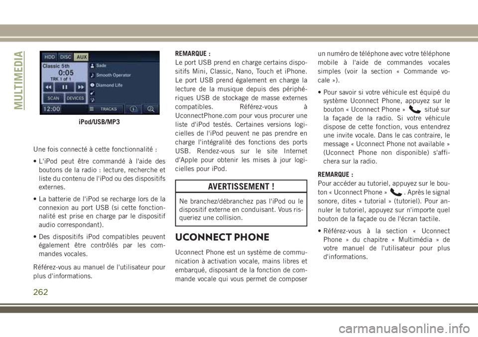 JEEP WRANGLER 2018 Notice dentretien (in French) Une fois connecté à cette fonctionnalité :
• L'iPod peut être commandé à l'aide des
boutons de la radio : lecture, recherche et
liste du contenu de l'iPod ou des dispositifs
extern JEEP WRANGLER 2018 Notice dentretien (in French) Une fois connecté à cette fonctionnalité :
• L'iPod peut être commandé à l'aide des
boutons de la radio : lecture, recherche et
liste du contenu de l'iPod ou des dispositifs
extern