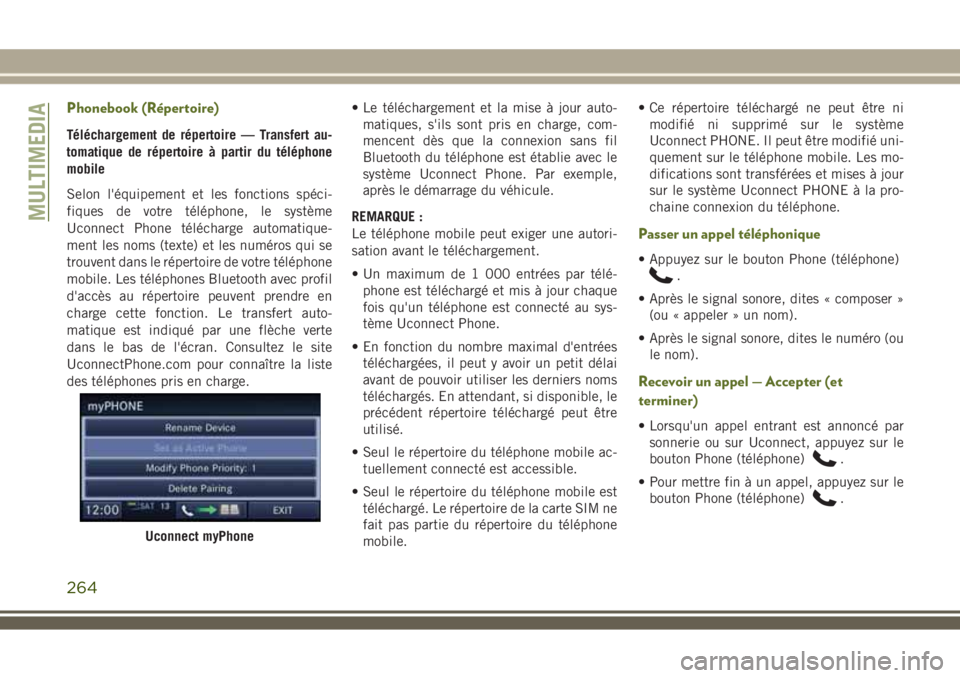 JEEP WRANGLER 2020  Notice dentretien (in French) Phonebook (Répertoire)
Téléchargement de répertoire — Transfert au-
tomatique de répertoire à partir du téléphone
mobile
Selon l'équipement et les fonctions spéci-
fiques de votre tél