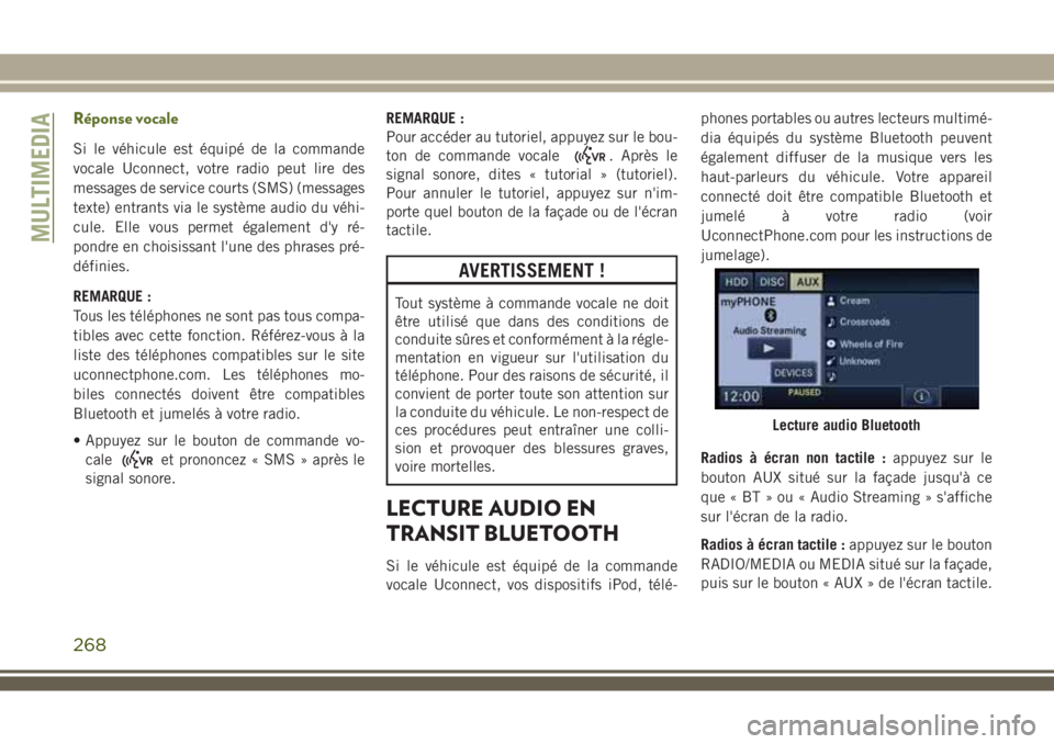 JEEP WRANGLER 2020  Notice dentretien (in French) Réponse vocale
Si le véhicule est équipé de la commande
vocale Uconnect, votre radio peut lire des
messages de service courts (SMS) (messages
texte) entrants via le système audio du véhi-
cule. 