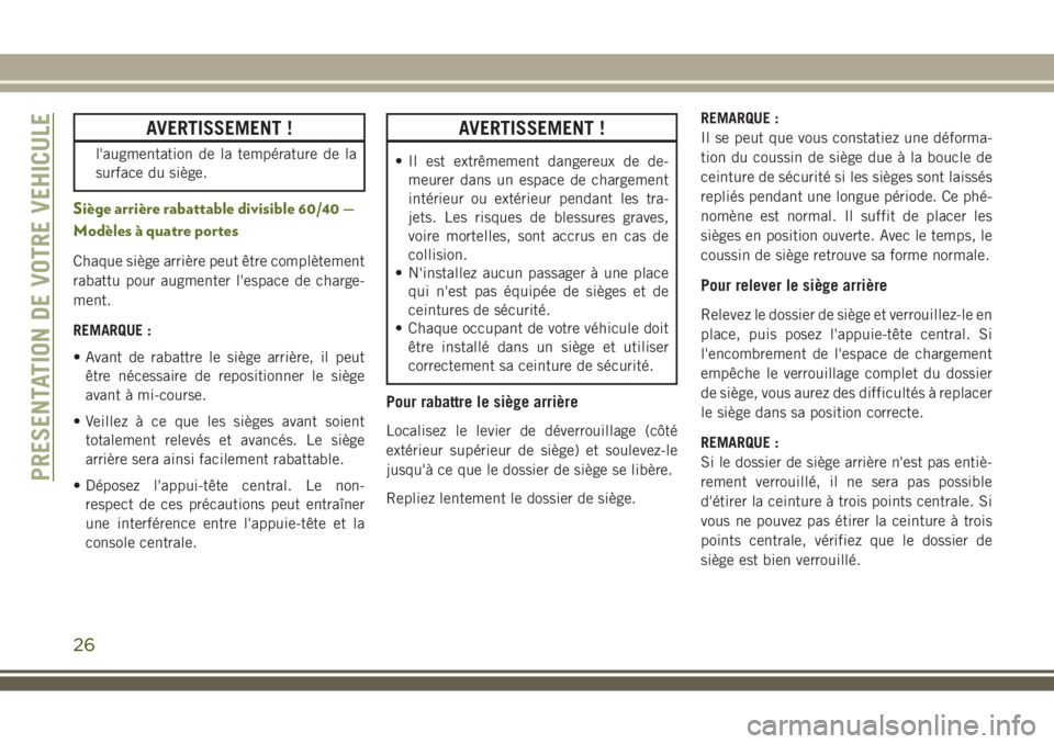 JEEP WRANGLER 2018  Notice dentretien (in French) AVERTISSEMENT !
l'augmentation de la température de la
surface du siège.
Siège arrière rabattable divisible 60/40 —
Modèles à quatre portes
Chaque siège arrière peut être complètement
