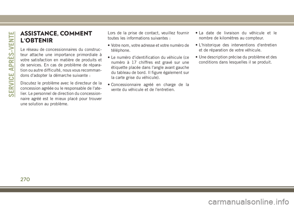 JEEP WRANGLER 2018 Notice dentretien (in French) ASSISTANCE, COMMENT
L'OBTENIR
Le réseau de concessionnaires du construc-
teur attache une importance primordiale à
votre satisfaction en matière de produits et
de services. En cas de problème JEEP WRANGLER 2018 Notice dentretien (in French) ASSISTANCE, COMMENT
L'OBTENIR
Le réseau de concessionnaires du construc-
teur attache une importance primordiale à
votre satisfaction en matière de produits et
de services. En cas de problème