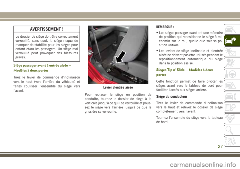 JEEP WRANGLER 2021  Notice dentretien (in French) AVERTISSEMENT !
Le dossier de siège doit être correctement
verrouillé, sans quoi, le siège risque de
manquer de stabilité pour les sièges pour
enfant et/ou les passagers. Un siège mal
verrouill