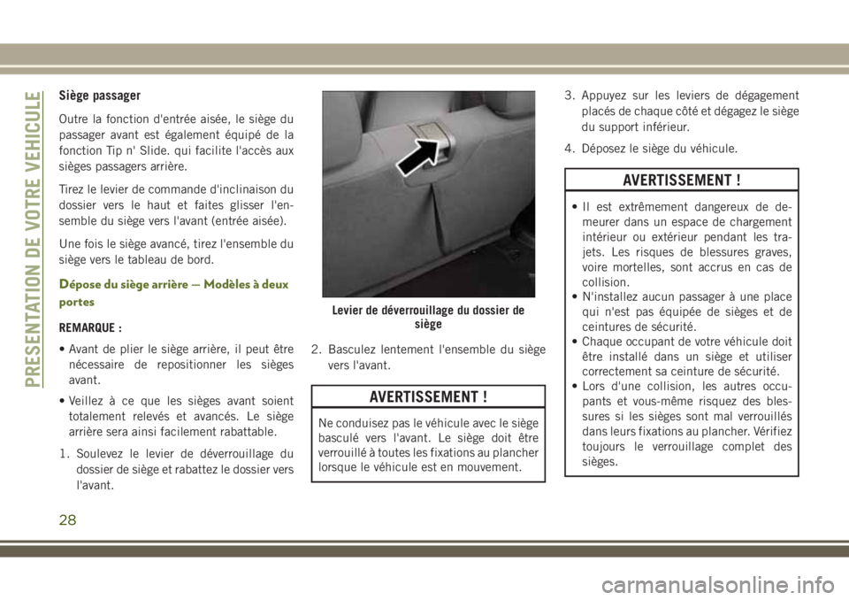 JEEP WRANGLER 2018  Notice dentretien (in French) Siège passager
Outre la fonction d'entrée aisée, le siège du
passager avant est également équipé de la
fonction Tip n' Slide. qui facilite l'accès aux
sièges passagers arrière.
T