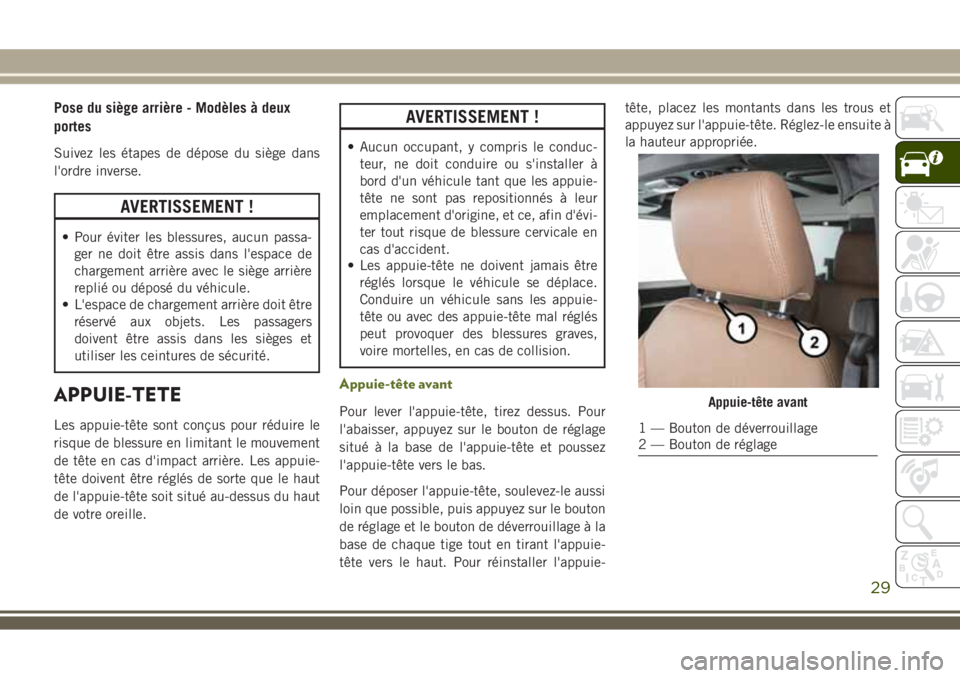 JEEP WRANGLER 2018 Notice dentretien (in French) Pose du siège arrière - Modèles à deux
portes
Suivez les étapes de dépose du siège dans
l'ordre inverse.
AVERTISSEMENT !
• Pour éviter les blessures, aucun passa-
ger ne doit être assis JEEP WRANGLER 2018 Notice dentretien (in French) Pose du siège arrière - Modèles à deux
portes
Suivez les étapes de dépose du siège dans
l'ordre inverse.
AVERTISSEMENT !
• Pour éviter les blessures, aucun passa-
ger ne doit être assis