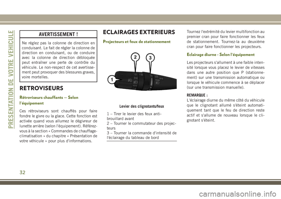 JEEP WRANGLER 2020  Notice dentretien (in French) AVERTISSEMENT !
Ne réglez pas la colonne de direction en
conduisant. Le fait de régler la colonne de
direction en conduisant, ou de conduire
avec la colonne de direction débloquée
peut entraîner 