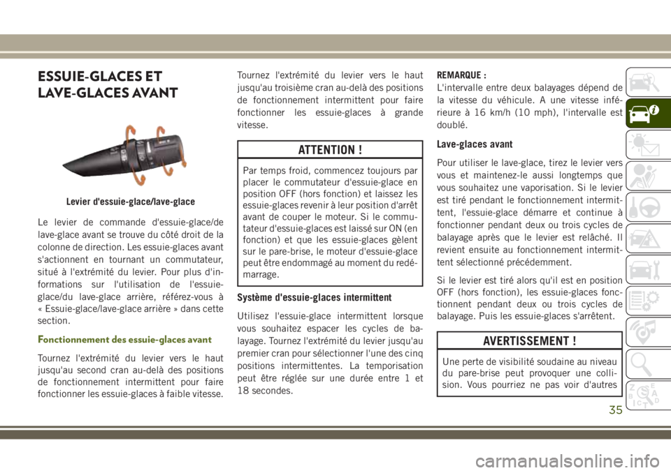 JEEP WRANGLER 2018 Notice dentretien (in French) ESSUIE-GLACES ET
LAVE-GLACES AVANT
Le levier de commande d'essuie-glace/de
lave-glace avant se trouve du côté droit de la
colonne de direction. Les essuie-glaces avant
s'actionnent en tourna JEEP WRANGLER 2018 Notice dentretien (in French) ESSUIE-GLACES ET
LAVE-GLACES AVANT
Le levier de commande d'essuie-glace/de
lave-glace avant se trouve du côté droit de la
colonne de direction. Les essuie-glaces avant
s'actionnent en tourna