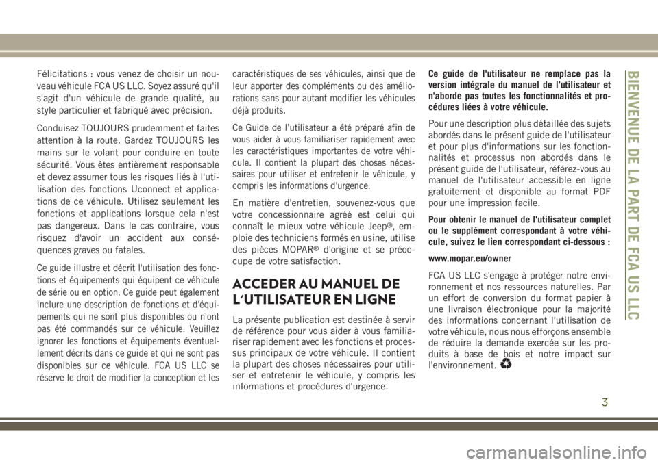 JEEP WRANGLER 2018 Notice dentretien (in French) Félicitations : vous venez de choisir un nou-
veau véhicule FCA US LLC. Soyez assuré qu'il
s'agit d'un véhicule de grande qualité, au
style particulier et fabriqué avec précision.
C JEEP WRANGLER 2018 Notice dentretien (in French) Félicitations : vous venez de choisir un nou-
veau véhicule FCA US LLC. Soyez assuré qu'il
s'agit d'un véhicule de grande qualité, au
style particulier et fabriqué avec précision.
C