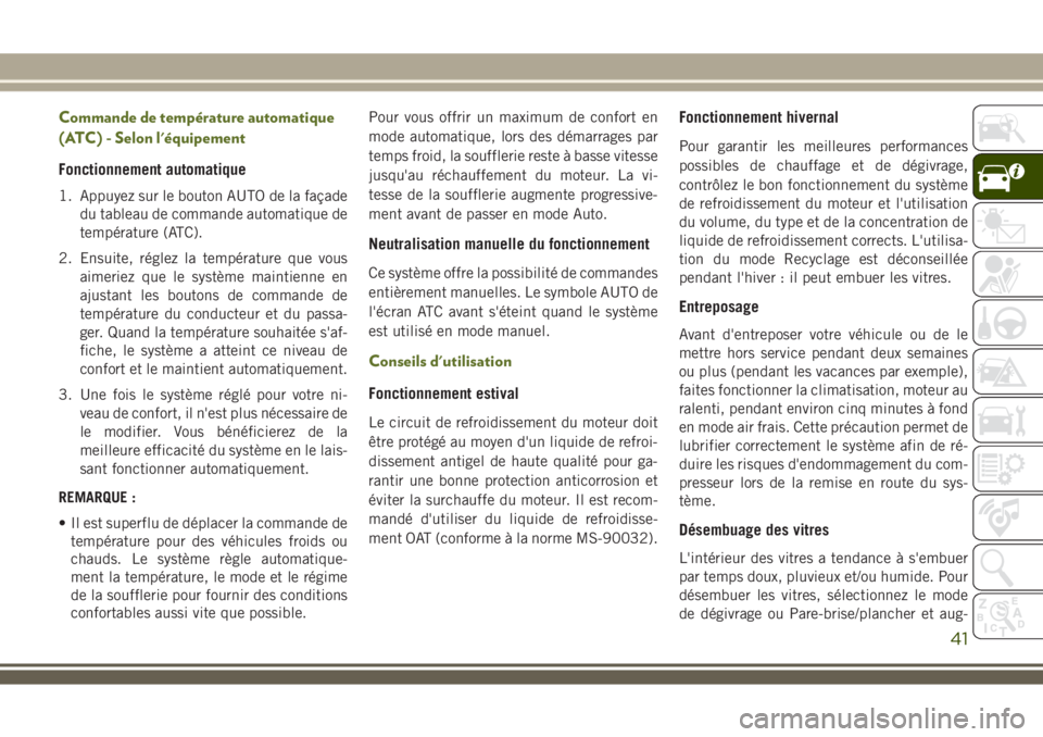 JEEP WRANGLER 2021  Notice dentretien (in French) Commande de température automatique
(ATC) - Selon l'équipement
Fonctionnement automatique
1. Appuyez sur le bouton AUTO de la façade
du tableau de commande automatique de
température (ATC).
2.