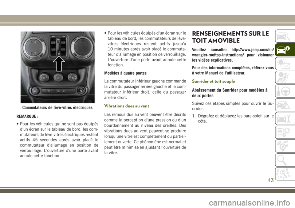 JEEP WRANGLER 2020  Notice dentretien (in French) REMARQUE :
• Pour les véhicules qui ne sont pas équipés
d'un écran sur le tableau de bord, les com-
mutateurs de lève-vitres électriques restent
actifs 45 secondes après avoir placé le
c