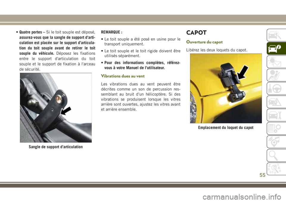 JEEP WRANGLER 2018 Notice dentretien (in French) •Quatre portes –Si le toit souple est déposé,
assurez-vous que la sangle de support d'arti-
culation est placée sur le support d'articula-
tion du toit souple avant de retirer le toit
s JEEP WRANGLER 2018 Notice dentretien (in French) •Quatre portes –Si le toit souple est déposé,
assurez-vous que la sangle de support d'arti-
culation est placée sur le support d'articula-
tion du toit souple avant de retirer le toit
s
