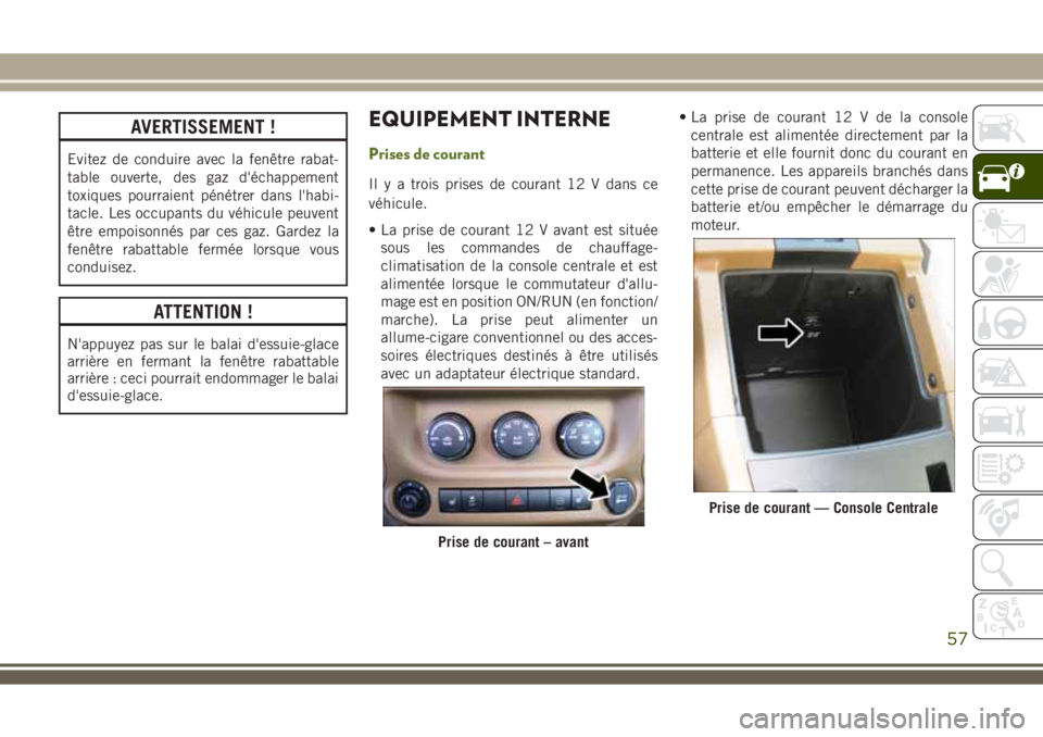 JEEP WRANGLER 2018 Notice dentretien (in French) AVERTISSEMENT !
Evitez de conduire avec la fenêtre rabat-
table ouverte, des gaz d'échappement
toxiques pourraient pénétrer dans l'habi-
tacle. Les occupants du véhicule peuvent
être emp JEEP WRANGLER 2018 Notice dentretien (in French) AVERTISSEMENT !
Evitez de conduire avec la fenêtre rabat-
table ouverte, des gaz d'échappement
toxiques pourraient pénétrer dans l'habi-
tacle. Les occupants du véhicule peuvent
être emp