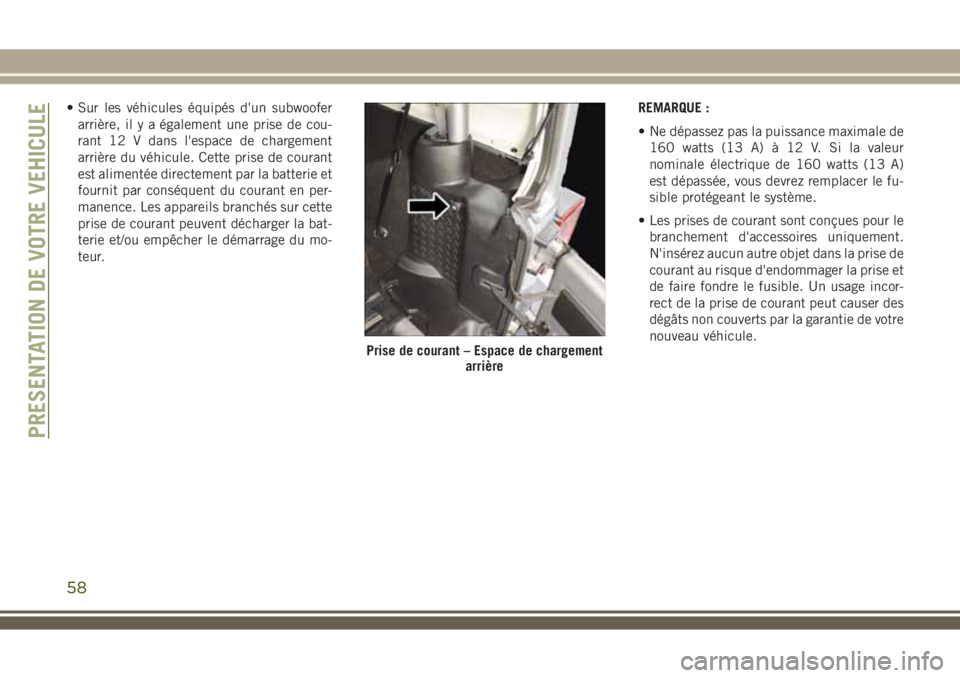 JEEP WRANGLER 2018 Notice dentretien (in French) • Sur les véhicules équipés d'un subwoofer
arrière, il y a également une prise de cou-
rant 12 V dans l'espace de chargement
arrière du véhicule. Cette prise de courant
est alimentée JEEP WRANGLER 2018 Notice dentretien (in French) • Sur les véhicules équipés d'un subwoofer
arrière, il y a également une prise de cou-
rant 12 V dans l'espace de chargement
arrière du véhicule. Cette prise de courant
est alimentée