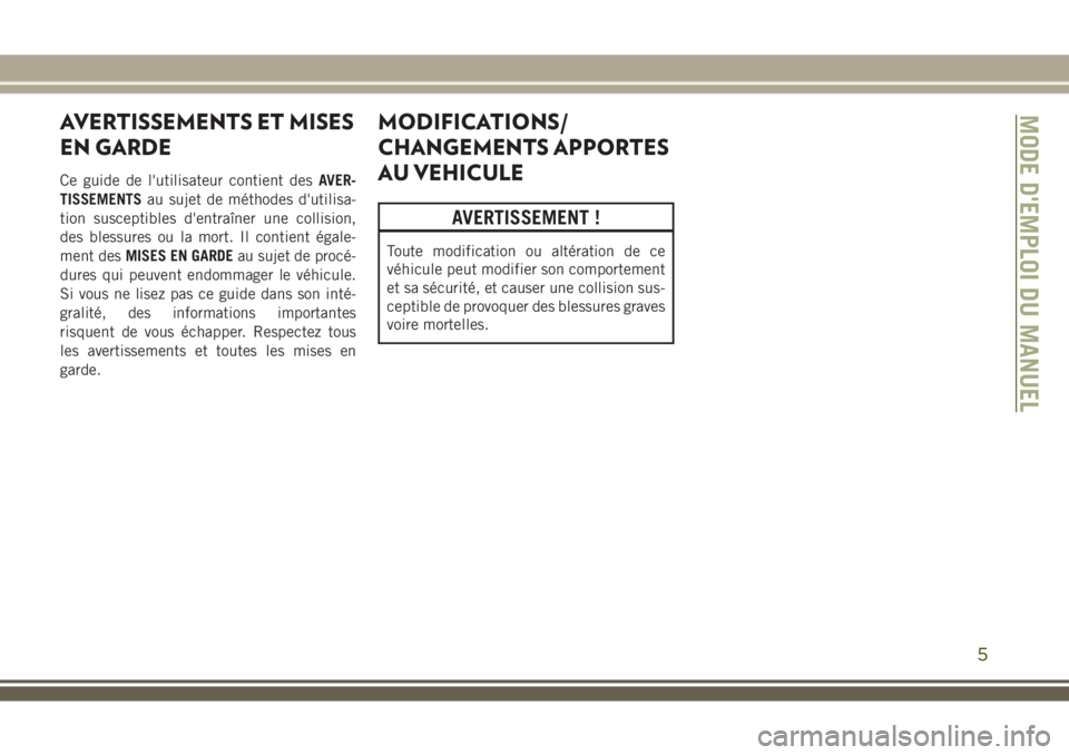 JEEP WRANGLER 2021  Notice dentretien (in French) AVERTISSEMENTS ET MISES
EN GARDE
Ce guide de l'utilisateur contient desAVER-
TISSEMENTSau sujet de méthodes d'utilisa-
tion susceptibles d'entraîner une collision,
des blessures ou la mo