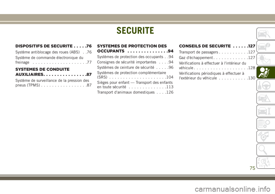 JEEP WRANGLER 2021  Notice dentretien (in French) SECURITE
DISPOSITIFS DE SECURITE.....76
Système antiblocage des roues (ABS) . .76
Système de commande électronique du
freinage....................77
SYSTEMES DE CONDUITE
AUXILIAIRES................