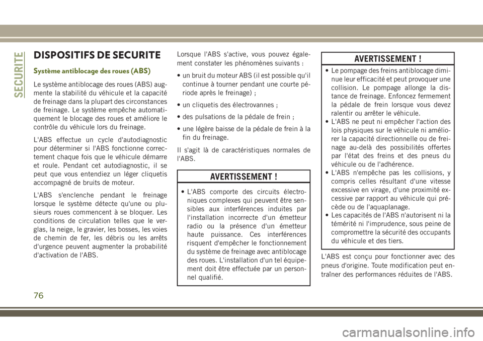 JEEP WRANGLER 2021  Notice dentretien (in French) DISPOSITIFS DE SECURITE
Système antiblocage des roues (ABS)
Le système antiblocage des roues (ABS) aug-
mente la stabilité du véhicule et la capacité
de freinage dans la plupart des circonstances