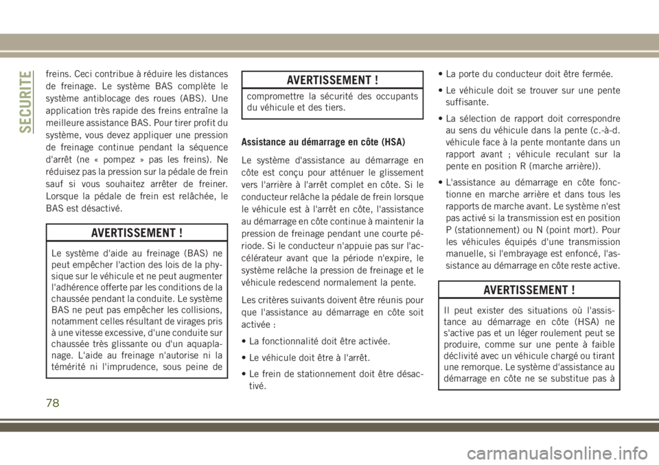 JEEP WRANGLER 2018 Notice dentretien (in French) freins. Ceci contribue à réduire les distances
de freinage. Le système BAS complète le
système antiblocage des roues (ABS). Une
application très rapide des freins entraîne la
meilleure assistan JEEP WRANGLER 2018 Notice dentretien (in French) freins. Ceci contribue à réduire les distances
de freinage. Le système BAS complète le
système antiblocage des roues (ABS). Une
application très rapide des freins entraîne la
meilleure assistan