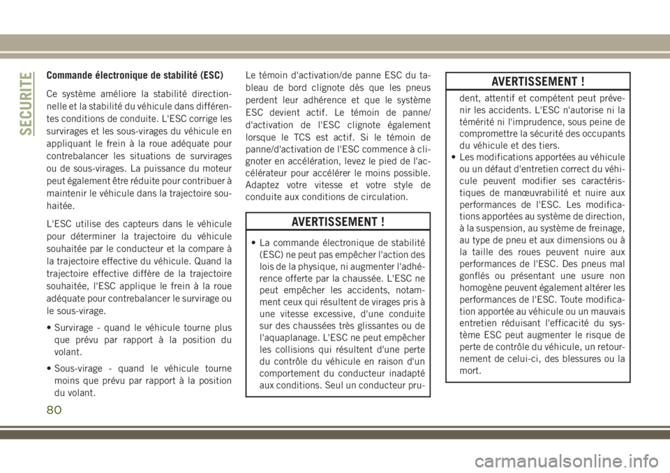 JEEP WRANGLER 2020 Notice dentretien (in French) Commande électronique de stabilité (ESC)
Ce système améliore la stabilité direction-
nelle et la stabilité du véhicule dans différen-
tes conditions de conduite. L'ESC corrige les
survirag JEEP WRANGLER 2020 Notice dentretien (in French) Commande électronique de stabilité (ESC)
Ce système améliore la stabilité direction-
nelle et la stabilité du véhicule dans différen-
tes conditions de conduite. L'ESC corrige les
survirag