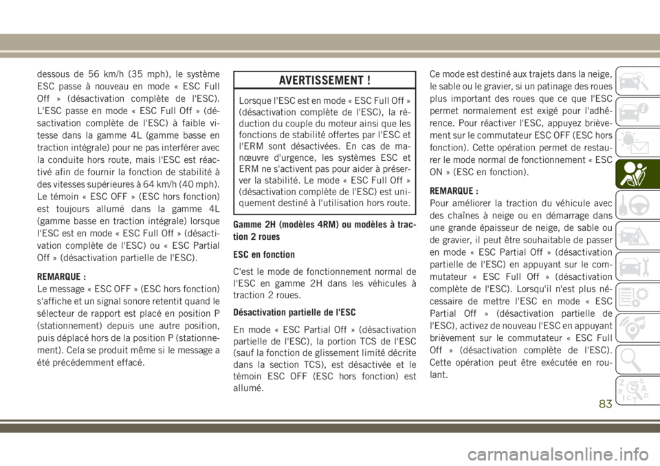 JEEP WRANGLER 2018 Notice dentretien (in French) dessous de 56 km/h (35 mph), le système
ESC passe à nouveau en mode « ESC Full
Off » (désactivation complète de l'ESC).
L'ESC passe en mode « ESC Full Off » (dé-
sactivation complète JEEP WRANGLER 2018 Notice dentretien (in French) dessous de 56 km/h (35 mph), le système
ESC passe à nouveau en mode « ESC Full
Off » (désactivation complète de l'ESC).
L'ESC passe en mode « ESC Full Off » (dé-
sactivation complète