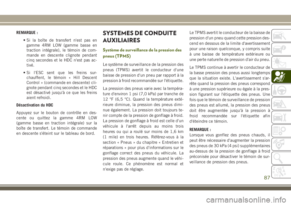 JEEP WRANGLER 2021  Notice dentretien (in French) REMARQUE :
• Si la boîte de transfert n'est pas en
gamme 4RM LOW (gamme basse en
traction intégrale), le témoin de com-
mande en descente clignote pendant
cinq secondes et le HDC n'est pa