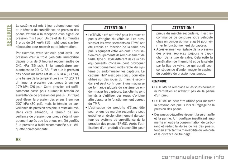 JEEP WRANGLER 2021  Notice dentretien (in French) Le système est mis à jour automatiquement
et le témoin de surveillance de pression des
pneus s'éteint à la réception d'un signal de
pression mis à jour. Un trajet de 10 minutes
à plus 