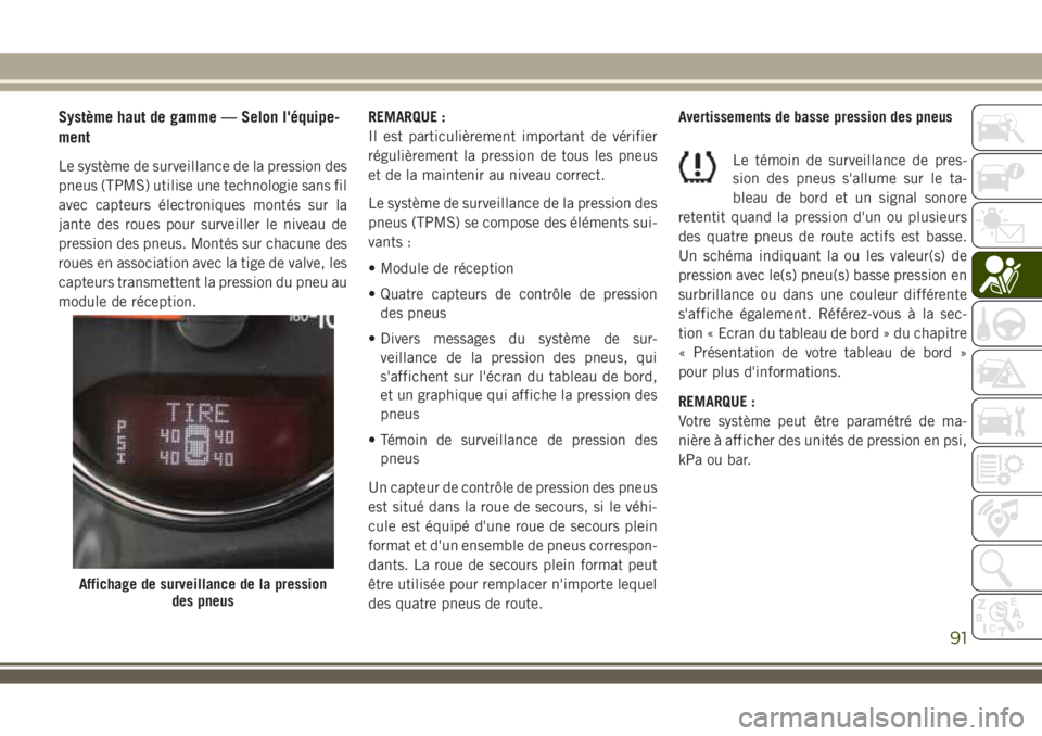 JEEP WRANGLER 2020 Notice dentretien (in French) Système haut de gamme — Selon l'équipe-
ment
Le système de surveillance de la pression des
pneus (TPMS) utilise une technologie sans fil
avec capteurs électroniques montés sur la
jante des JEEP WRANGLER 2020 Notice dentretien (in French) Système haut de gamme — Selon l'équipe-
ment
Le système de surveillance de la pression des
pneus (TPMS) utilise une technologie sans fil
avec capteurs électroniques montés sur la
jante des