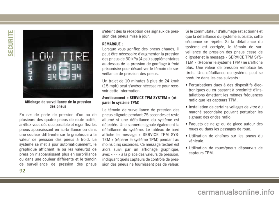 JEEP WRANGLER 2018 Notice dentretien (in French) En cas de perte de pression d'un ou de
plusieurs des quatre pneus de route actifs,
arrêtez-vous dès que possible et regonflez les
pneus apparaissant en surbrillance ou dans
une couleur différen JEEP WRANGLER 2018 Notice dentretien (in French) En cas de perte de pression d'un ou de
plusieurs des quatre pneus de route actifs,
arrêtez-vous dès que possible et regonflez les
pneus apparaissant en surbrillance ou dans
une couleur différen