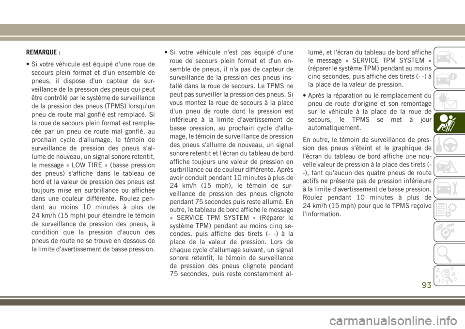 JEEP WRANGLER 2021  Notice dentretien (in French) REMARQUE :
• Si votre véhicule est équipé d'une roue de
secours plein format et d'un ensemble de
pneus, il dispose d'un capteur de sur-
veillance de la pression des pneus qui peut
êt