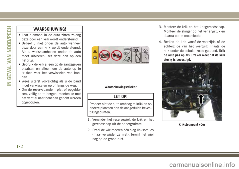 JEEP WRANGLER 2020 Instructieboek (in Dutch) WAARSCHUWING!
• Laat niemand in de auto zitten zolang
deze door een krik wordt ondersteund.
• Begeef u niet onder de auto wanneer
deze door een krik wordt ondersteund.
Als u werkzaamheden onder de JEEP WRANGLER 2020 Instructieboek (in Dutch) WAARSCHUWING!
• Laat niemand in de auto zitten zolang
deze door een krik wordt ondersteund.
• Begeef u niet onder de auto wanneer
deze door een krik wordt ondersteund.
Als u werkzaamheden onder de