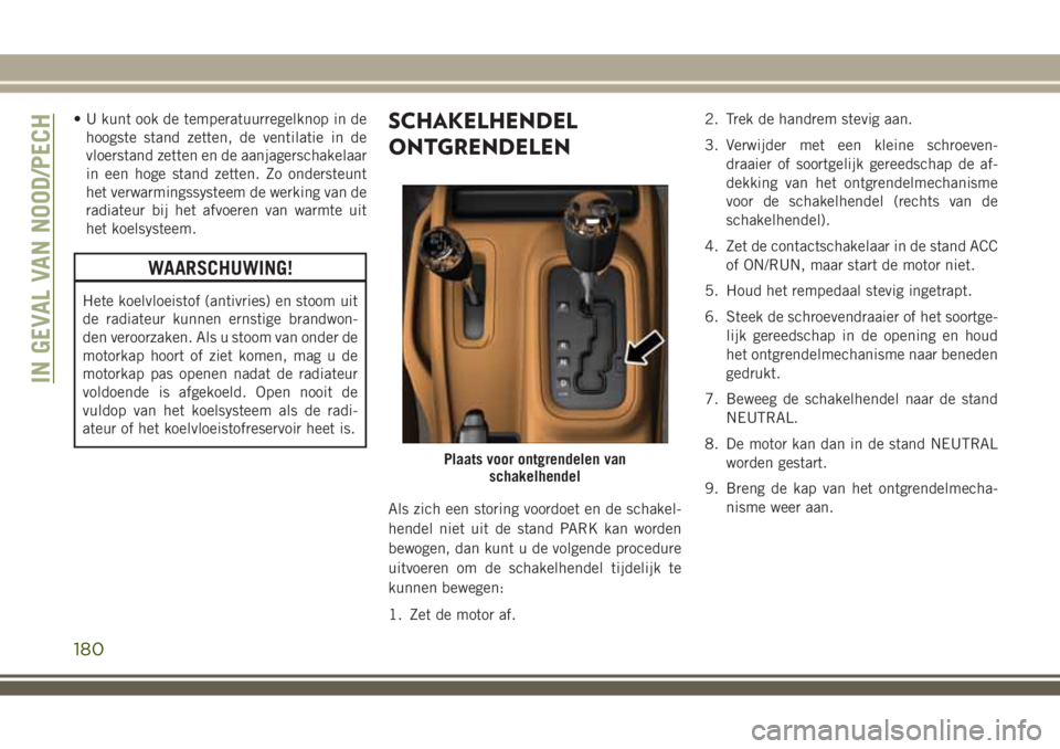 JEEP WRANGLER 2020 Instructieboek (in Dutch) • U kunt ook de temperatuurregelknop in de
hoogste stand zetten, de ventilatie in de
vloerstand zetten en de aanjagerschakelaar
in een hoge stand zetten. Zo ondersteunt
het verwarmingssysteem de wer JEEP WRANGLER 2020 Instructieboek (in Dutch) • U kunt ook de temperatuurregelknop in de
hoogste stand zetten, de ventilatie in de
vloerstand zetten en de aanjagerschakelaar
in een hoge stand zetten. Zo ondersteunt
het verwarmingssysteem de wer