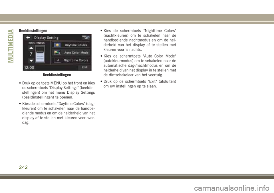 JEEP WRANGLER 2020 Instructieboek (in Dutch) Beeldinstellingen
• Druk op de toets MENU op het front en kies
de schermtoets "Display Settings" (beeldin-
stellingen) om het menu Display Settings
(beeldinstellingen) te openen.
• Kies de JEEP WRANGLER 2020 Instructieboek (in Dutch) Beeldinstellingen
• Druk op de toets MENU op het front en kies
de schermtoets "Display Settings" (beeldin-
stellingen) om het menu Display Settings
(beeldinstellingen) te openen.
• Kies de