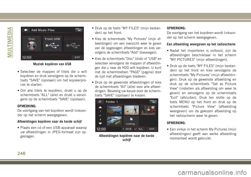 JEEP WRANGLER 2021 Instructieboek (in Dutch) • Selecteer de mappen of titels die u wilt
kopiëren en druk vervolgens op de scherm-
toets "SAVE" (opslaan) om het kopieerpro-
ces te starten.
• Om alle titels te kopiëren, drukt u op de JEEP WRANGLER 2021 Instructieboek (in Dutch) • Selecteer de mappen of titels die u wilt
kopiëren en druk vervolgens op de scherm-
toets "SAVE" (opslaan) om het kopieerpro-
ces te starten.
• Om alle titels te kopiëren, drukt u op de