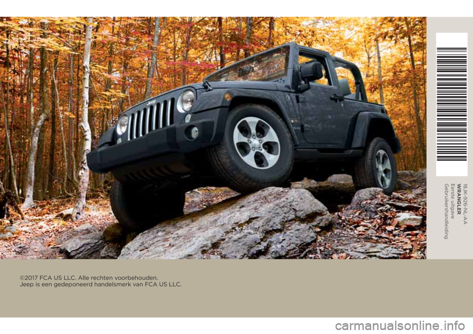 JEEP WRANGLER 2020 Instructieboek (in Dutch) 18JK-926-NL-AA
WRANGLER
Eerste uitgave
Gebruikershandleiding
©2017 FCA US LLC. Alle rechten voorbehouden.
Jeep is een gedeponeerd handelsmerk van FCA US LLC. JEEP WRANGLER 2020 Instructieboek (in Dutch) 18JK-926-NL-AA
WRANGLER
Eerste uitgave
Gebruikershandleiding
©2017 FCA US LLC. Alle rechten voorbehouden.
Jeep is een gedeponeerd handelsmerk van FCA US LLC.