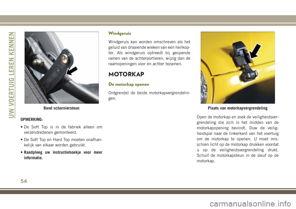 JEEP WRANGLER 2020 Instructieboek (in Dutch) OPMERKING:
• De Soft Top is in de fabriek alleen om
verzendredenen gemonteerd.
• De Soft Top en Hard Top moeten onafhan-
kelijk van elkaar worden gebruikt.
•Raadpleeg uw instructieboekje voor me JEEP WRANGLER 2020 Instructieboek (in Dutch) OPMERKING:
• De Soft Top is in de fabriek alleen om
verzendredenen gemonteerd.
• De Soft Top en Hard Top moeten onafhan-
kelijk van elkaar worden gebruikt.
•Raadpleeg uw instructieboekje voor me