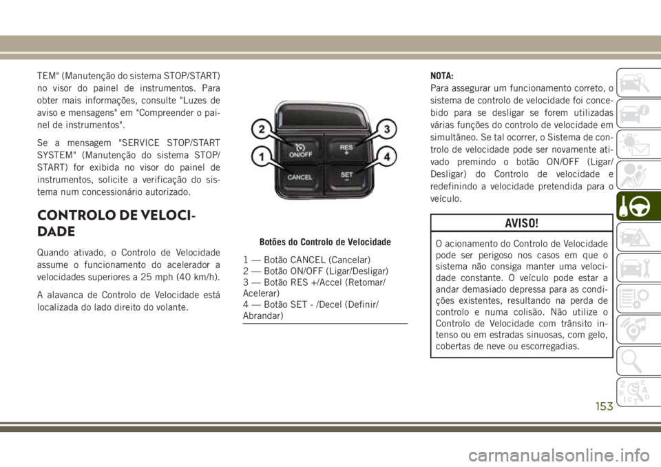 JEEP WRANGLER 2020 Manual de Uso e Manutenção (in Portuguese) TEM" (Manutenção do sistema STOP/START)
no visor do painel de instrumentos. Para
obter mais informações, consulte "Luzes de
aviso e mensagens" em "Compreender o pai-
nel de instrum JEEP WRANGLER 2020 Manual de Uso e Manutenção (in Portuguese) TEM" (Manutenção do sistema STOP/START)
no visor do painel de instrumentos. Para
obter mais informações, consulte "Luzes de
aviso e mensagens" em "Compreender o pai-
nel de instrum