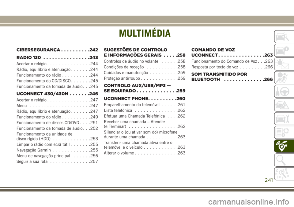 JEEP WRANGLER 2018  Manual de Uso e Manutenção (in Portuguese) MULTIMÉDIA
CIBERSEGURANÇA..........242
RADIO 130................243
Acertar o relógio...............244
Rádio, equilíbrio e atenuação.......244
Funcionamento do rádio..........244
Funcionament