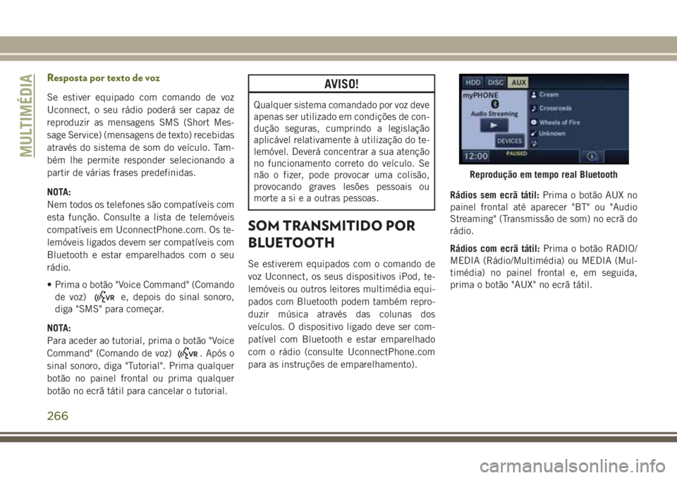 JEEP WRANGLER 2018 Manual de Uso e Manutenção (in Portuguese) Resposta por texto de voz
Se estiver equipado com comando de voz
Uconnect, o seu rádio poderá ser capaz de
reproduzir as mensagens SMS (Short Mes-
sage Service) (mensagens de texto) recebidas
atrav JEEP WRANGLER 2018 Manual de Uso e Manutenção (in Portuguese) Resposta por texto de voz
Se estiver equipado com comando de voz
Uconnect, o seu rádio poderá ser capaz de
reproduzir as mensagens SMS (Short Mes-
sage Service) (mensagens de texto) recebidas
atrav