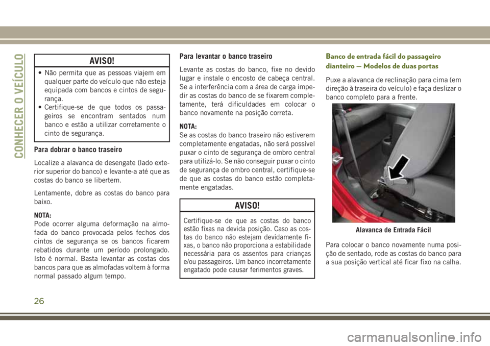 JEEP WRANGLER 2020 Manual de Uso e Manutenção (in Portuguese) AVISO!
• Não permita que as pessoas viajem em
qualquer parte do veículo que não esteja
equipada com bancos e cintos de segu-
rança.
• Certifique-se de que todos os passa-
geiros se encontram s JEEP WRANGLER 2020 Manual de Uso e Manutenção (in Portuguese) AVISO!
• Não permita que as pessoas viajem em
qualquer parte do veículo que não esteja
equipada com bancos e cintos de segu-
rança.
• Certifique-se de que todos os passa-
geiros se encontram s