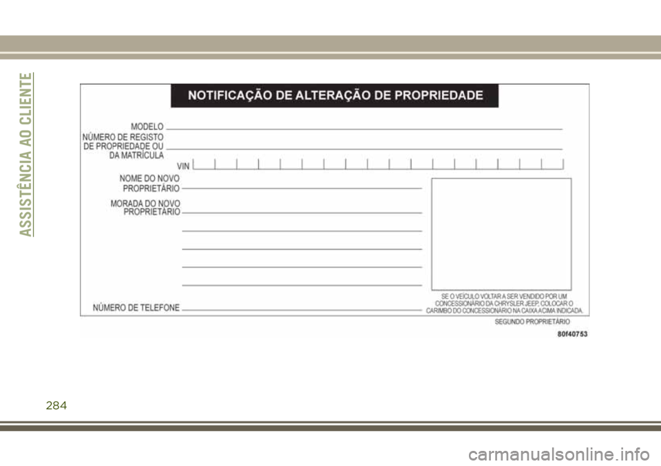 JEEP WRANGLER 2018 Manual de Uso e Manutenção (in Portuguese) ASSISTÊNCIA AO CLIENTE
284 JEEP WRANGLER 2018 Manual de Uso e Manutenção (in Portuguese) ASSISTÊNCIA AO CLIENTE
284