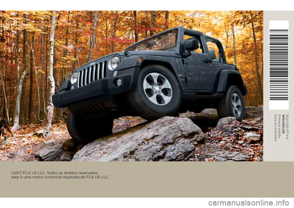 JEEP WRANGLER 2020 Manual de Uso e Manutenção (in Portuguese) 18JK-926-PT-AA
WRANGLER
Primeira edição
Guia do utilizador
©2017 FCA US LLC. Todos os direitos reservados.
Jeep é uma marca comercial registada da FCA US LLC. JEEP WRANGLER 2020 Manual de Uso e Manutenção (in Portuguese) 18JK-926-PT-AA
WRANGLER
Primeira edição
Guia do utilizador
©2017 FCA US LLC. Todos os direitos reservados.
Jeep é uma marca comercial registada da FCA US LLC.
