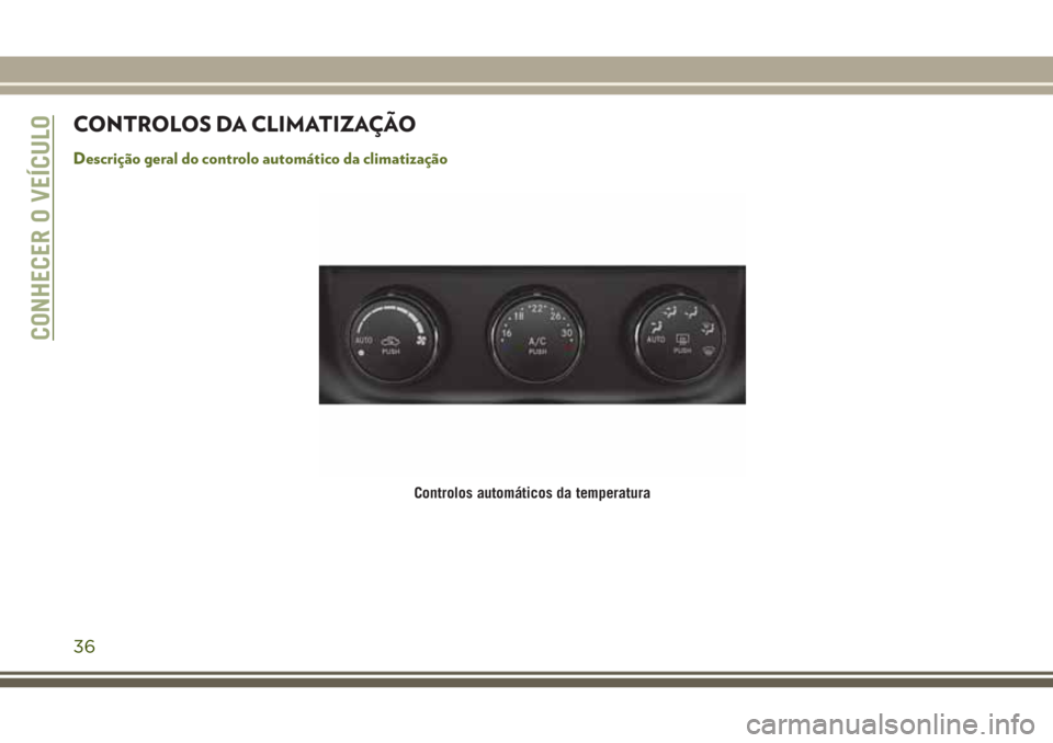 JEEP WRANGLER 2019  Manual de Uso e Manutenção (in Portuguese) CONTROLOS DA CLIMATIZAÇÃO
Descrição geral do controlo automático da climatização
Controlos automáticos da temperatura
CONHECER O VEÍCULO
36 