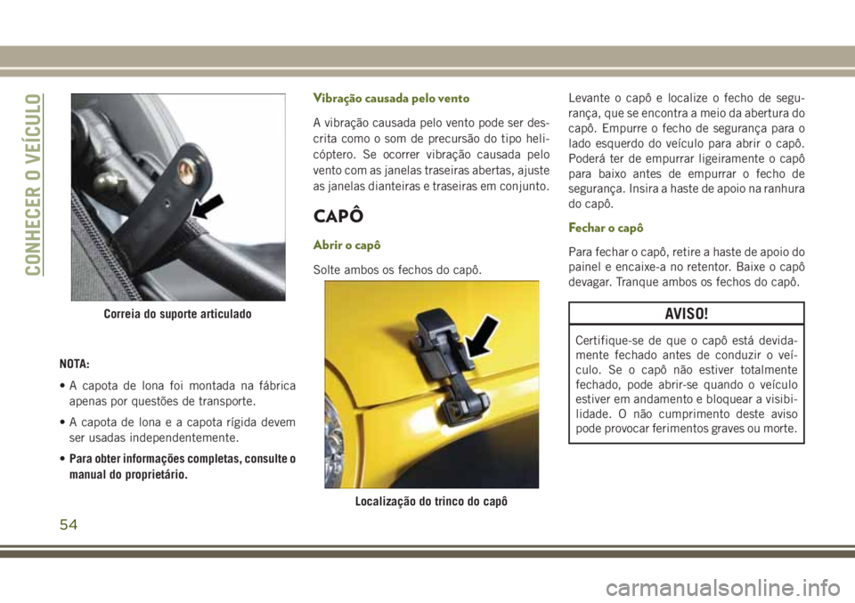 JEEP WRANGLER 2018 Manual de Uso e Manutenção (in Portuguese) NOTA:
• A capota de lona foi montada na fábrica
apenas por questões de transporte.
• A capota de lona e a capota rígida devem
ser usadas independentemente.
•Para obter informações completas JEEP WRANGLER 2018 Manual de Uso e Manutenção (in Portuguese) NOTA:
• A capota de lona foi montada na fábrica
apenas por questões de transporte.
• A capota de lona e a capota rígida devem
ser usadas independentemente.
•Para obter informações completas
